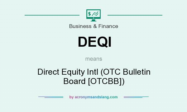 What does DEQI mean? It stands for Direct Equity Intl (OTC Bulletin Board [OTCBB])