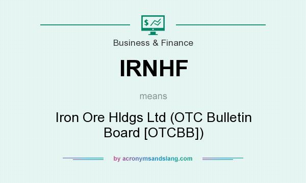 What does IRNHF mean? It stands for Iron Ore Hldgs Ltd (OTC Bulletin Board [OTCBB])