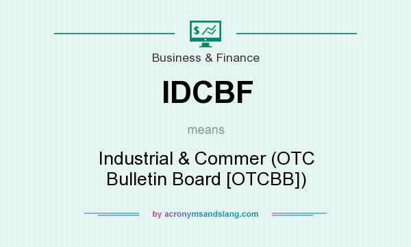 What does IDCBF mean? It stands for Industrial & Commer (OTC Bulletin Board [OTCBB])