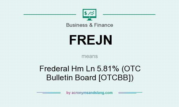What does FREJN mean? It stands for Frederal Hm Ln 5.81% (OTC Bulletin Board [OTCBB])