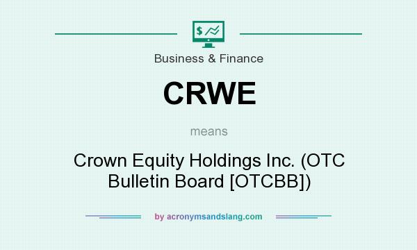 What does CRWE mean? It stands for Crown Equity Holdings Inc. (OTC Bulletin Board [OTCBB])