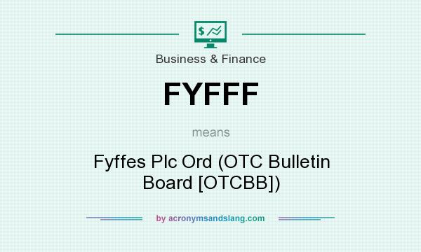 What does FYFFF mean? It stands for Fyffes Plc Ord (OTC Bulletin Board [OTCBB])