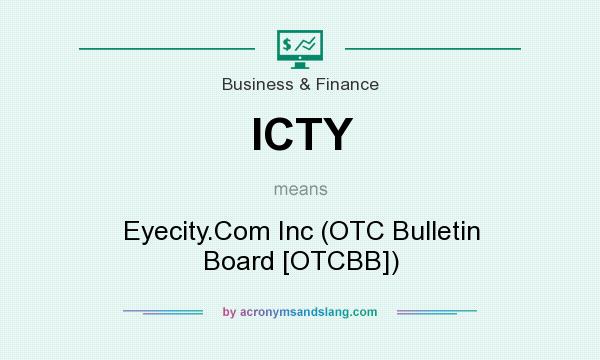 What does ICTY mean? It stands for Eyecity.Com Inc (OTC Bulletin Board [OTCBB])