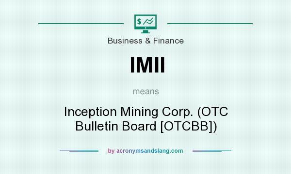 What does IMII mean? It stands for Inception Mining Corp. (OTC Bulletin Board [OTCBB])