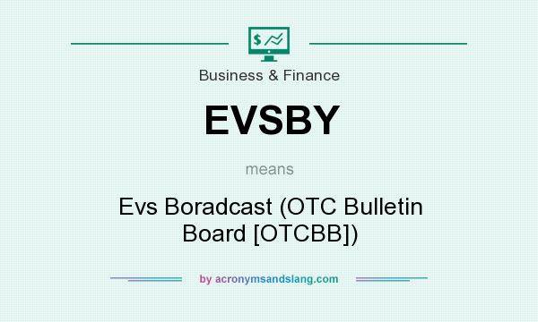 What does EVSBY mean? It stands for Evs Boradcast (OTC Bulletin Board [OTCBB])