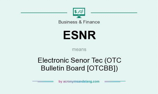 What does ESNR mean? It stands for Electronic Senor Tec (OTC Bulletin Board [OTCBB])