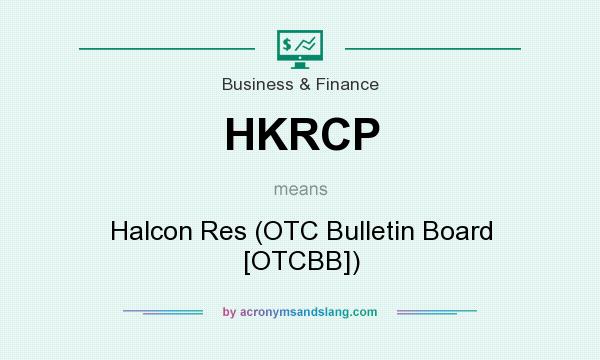 What does HKRCP mean? It stands for Halcon Res (OTC Bulletin Board [OTCBB])