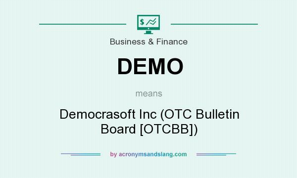 What does DEMO mean? It stands for Democrasoft Inc (OTC Bulletin Board [OTCBB])