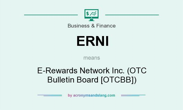 What does ERNI mean? It stands for E-Rewards Network Inc. (OTC Bulletin Board [OTCBB])