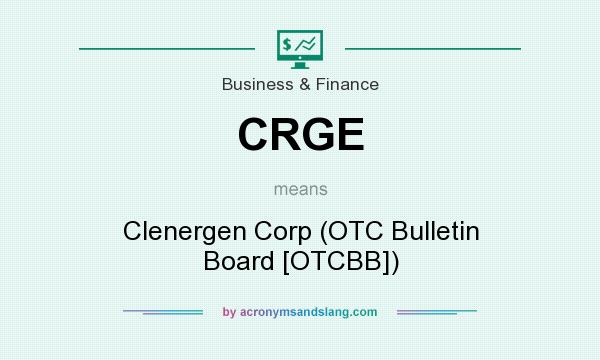 What does CRGE mean? It stands for Clenergen Corp (OTC Bulletin Board [OTCBB])