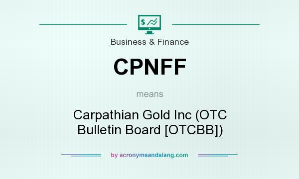What does CPNFF mean? It stands for Carpathian Gold Inc (OTC Bulletin Board [OTCBB])