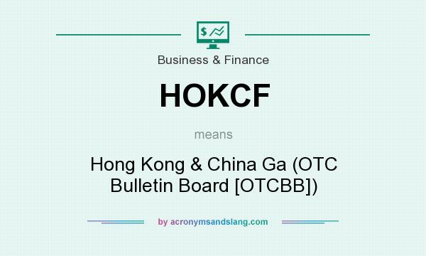 What does HOKCF mean? It stands for Hong Kong & China Ga (OTC Bulletin Board [OTCBB])