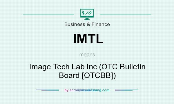 What does IMTL mean? It stands for Image Tech Lab Inc (OTC Bulletin Board [OTCBB])