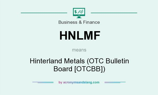 What does HNLMF mean? It stands for Hinterland Metals (OTC Bulletin Board [OTCBB])