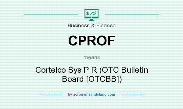 What does CPROF mean? It stands for Cortelco Sys P R (OTC Bulletin Board [OTCBB])
