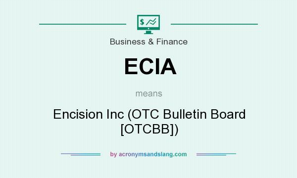 What does ECIA mean? It stands for Encision Inc (OTC Bulletin Board [OTCBB])
