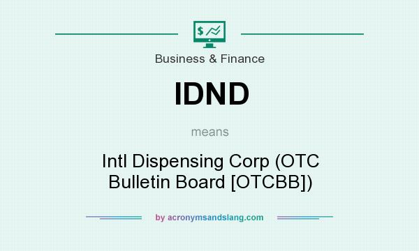 What does IDND mean? It stands for Intl Dispensing Corp (OTC Bulletin Board [OTCBB])
