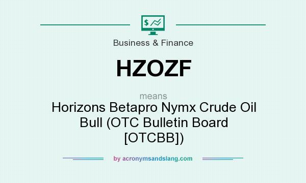 What does HZOZF mean? It stands for Horizons Betapro Nymx Crude Oil Bull (OTC Bulletin Board [OTCBB])