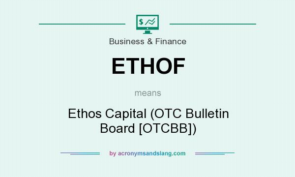 What does ETHOF mean? It stands for Ethos Capital (OTC Bulletin Board [OTCBB])