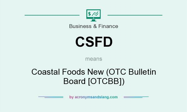What does CSFD mean? It stands for Coastal Foods New (OTC Bulletin Board [OTCBB])