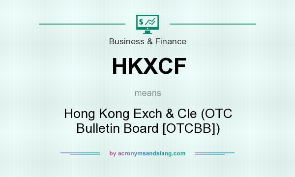 What does HKXCF mean? It stands for Hong Kong Exch & Cle (OTC Bulletin Board [OTCBB])