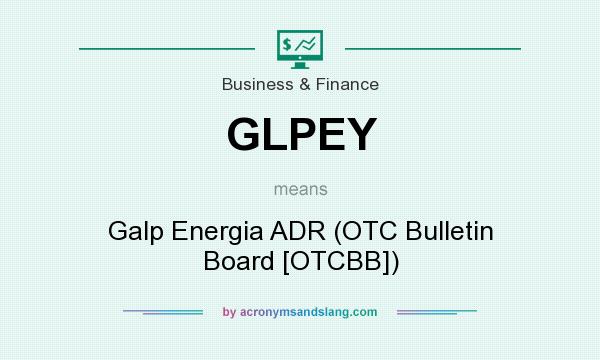 What does GLPEY mean? It stands for Galp Energia ADR (OTC Bulletin Board [OTCBB])