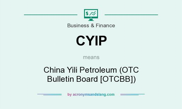 What does CYIP mean? It stands for China Yili Petroleum (OTC Bulletin Board [OTCBB])