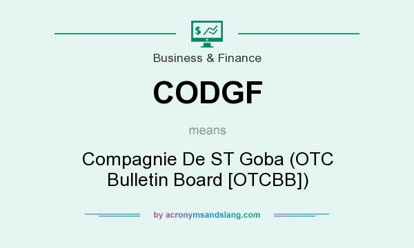 What does CODGF mean? It stands for Compagnie De ST Goba (OTC Bulletin Board [OTCBB])