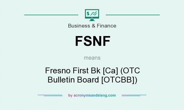 What does FSNF mean? It stands for Fresno First Bk [Ca] (OTC Bulletin Board [OTCBB])