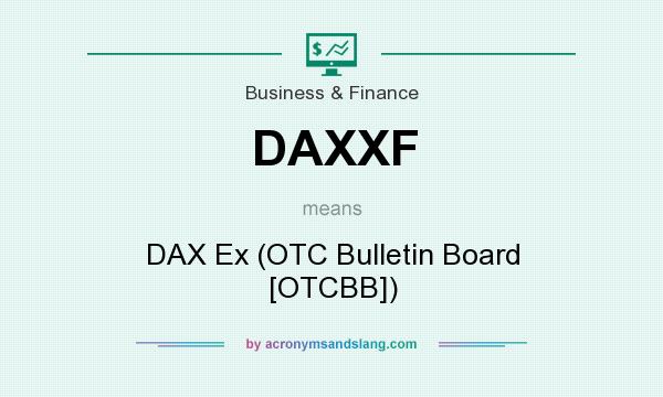 What does DAXXF mean? It stands for DAX Ex (OTC Bulletin Board [OTCBB])