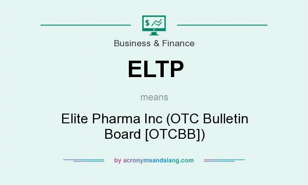 What does ELTP mean? It stands for Elite Pharma Inc (OTC Bulletin Board [OTCBB])