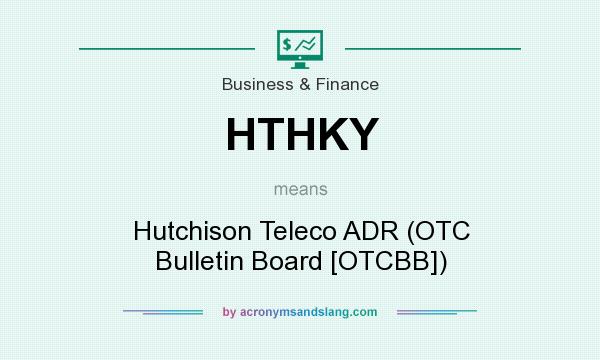 What does HTHKY mean? It stands for Hutchison Teleco ADR (OTC Bulletin Board [OTCBB])