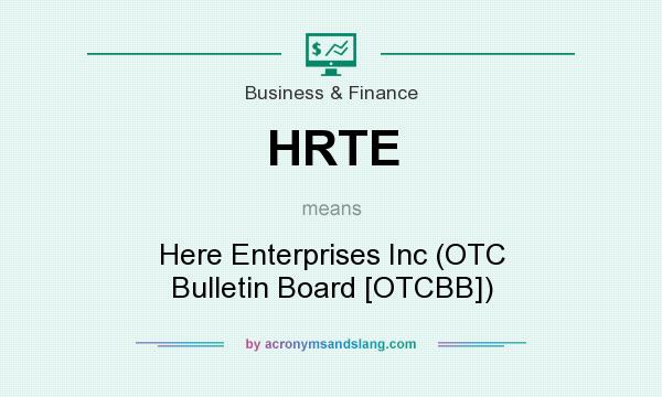 What does HRTE mean? It stands for Here Enterprises Inc (OTC Bulletin Board [OTCBB])