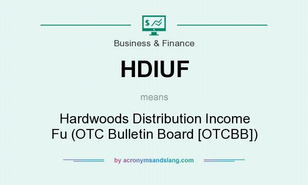 What does HDIUF mean? It stands for Hardwoods Distribution Income Fu (OTC Bulletin Board [OTCBB])