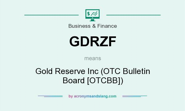 What does GDRZF mean? It stands for Gold Reserve Inc (OTC Bulletin Board [OTCBB])