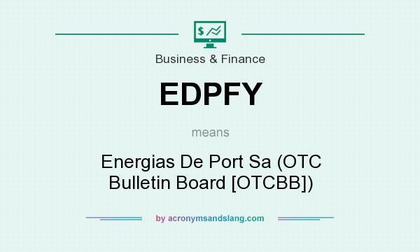 What does EDPFY mean? It stands for Energias De Port Sa (OTC Bulletin Board [OTCBB])