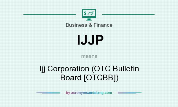What does IJJP mean? It stands for Ijj Corporation (OTC Bulletin Board [OTCBB])