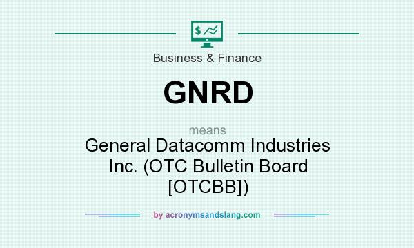 What does GNRD mean? It stands for General Datacomm Industries Inc. (OTC Bulletin Board [OTCBB])