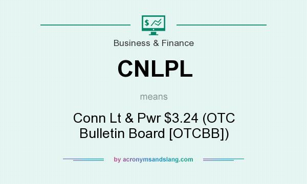 What does CNLPL mean? It stands for Conn Lt & Pwr $3.24 (OTC Bulletin Board [OTCBB])