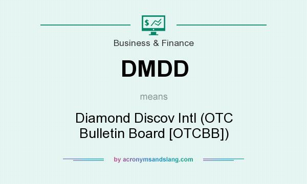 What does DMDD mean? It stands for Diamond Discov Intl (OTC Bulletin Board [OTCBB])