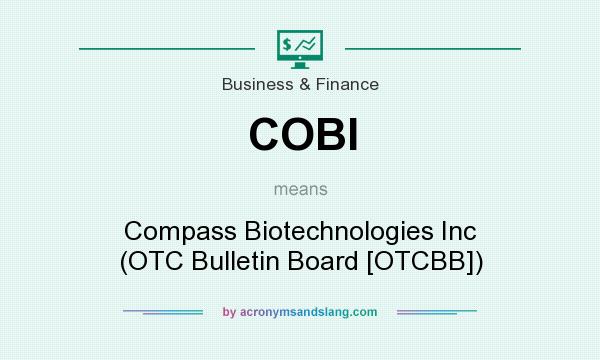What does COBI mean? It stands for Compass Biotechnologies Inc (OTC Bulletin Board [OTCBB])