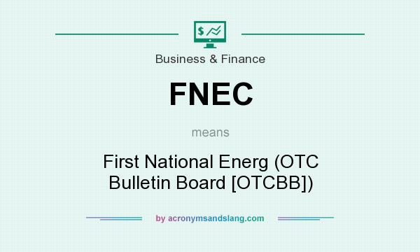 What does FNEC mean? It stands for First National Energ (OTC Bulletin Board [OTCBB])