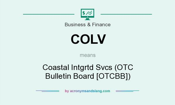 What does COLV mean? It stands for Coastal Intgrtd Svcs (OTC Bulletin Board [OTCBB])