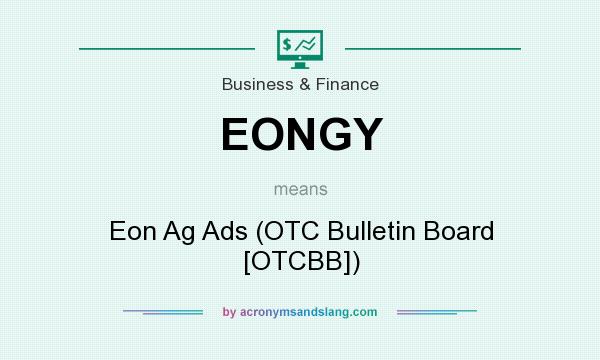 What does EONGY mean? It stands for Eon Ag Ads (OTC Bulletin Board [OTCBB])