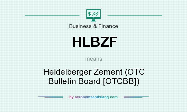 What does HLBZF mean? It stands for Heidelberger Zement (OTC Bulletin Board [OTCBB])