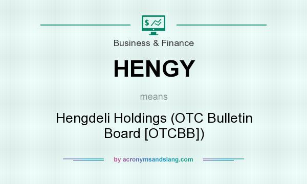 What does HENGY mean? It stands for Hengdeli Holdings (OTC Bulletin Board [OTCBB])