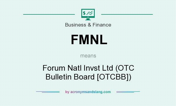 What does FMNL mean? It stands for Forum Natl Invst Ltd (OTC Bulletin Board [OTCBB])