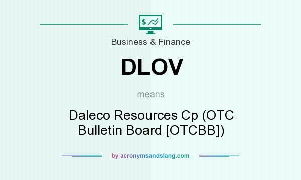 What does DLOV mean? It stands for Daleco Resources Cp (OTC Bulletin Board [OTCBB])