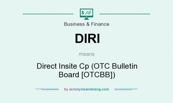 What does DIRI mean? It stands for Direct Insite Cp (OTC Bulletin Board [OTCBB])