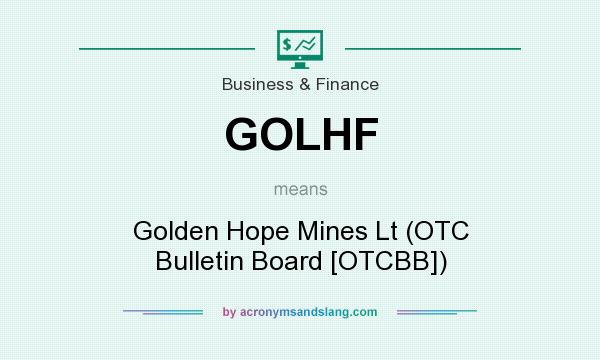 What does GOLHF mean? It stands for Golden Hope Mines Lt (OTC Bulletin Board [OTCBB])